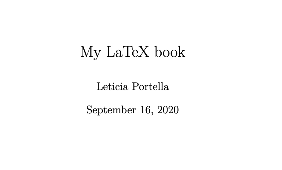 A screenshot of a text being rendered by latex with the title My Latex Book, the author name, Leticia Portella and the date September 16, 2020